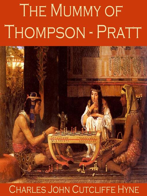 Title details for The Mummy of Thompson-Pratt by Charles John Cutcliffe Hyne - Available